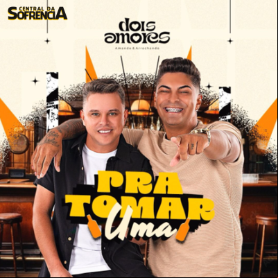 DOIS AMORES PRA TOMAR UMA
